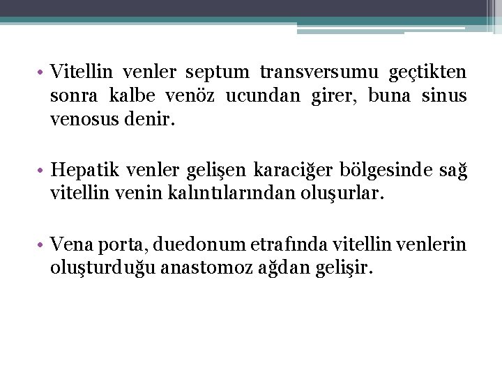  • Vitellin venler septum transversumu geçtikten sonra kalbe venöz ucundan girer, buna sinus