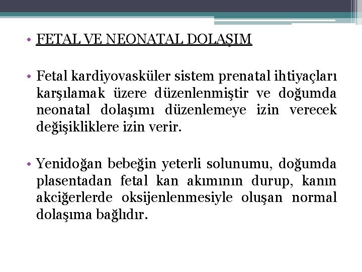  • FETAL VE NEONATAL DOLAŞIM • Fetal kardiyovasküler sistem prenatal ihtiyaçları karşılamak üzere