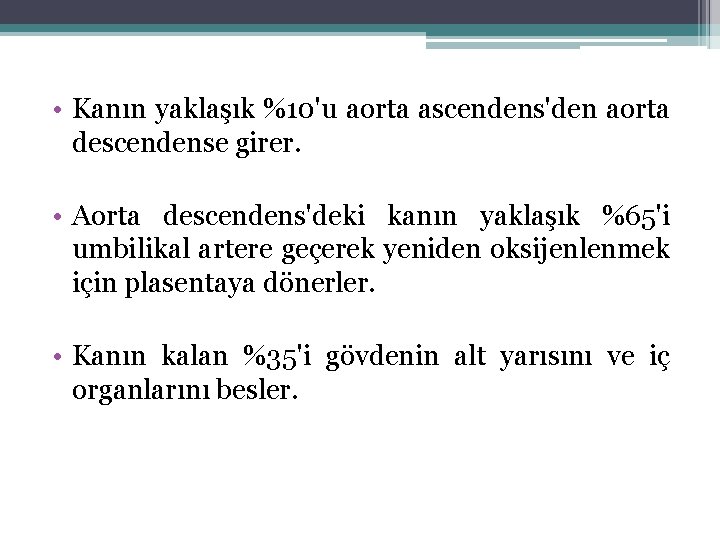  • Kanın yaklaşık %10'u aorta ascendens'den aorta descendense girer. • Aorta descendens'deki kanın