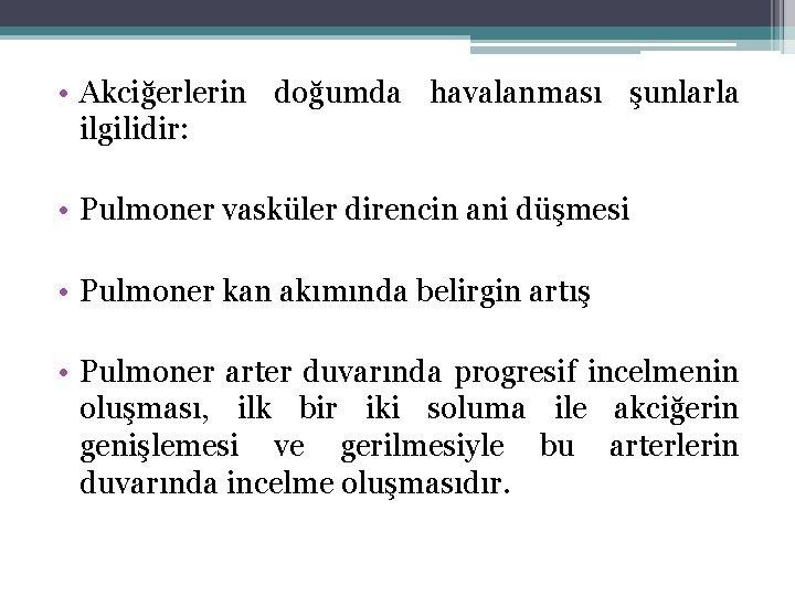  • Akciğerlerin doğumda havalanması şunlarla ilgilidir: • Pulmoner vasküler direncin ani düşmesi •