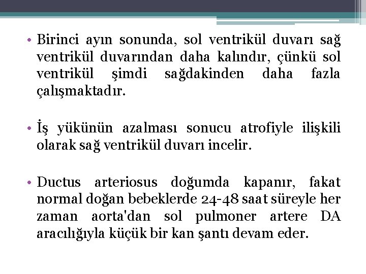  • Birinci ayın sonunda, sol ventrikül duvarı sağ ventrikül duvarından daha kalındır, çünkü