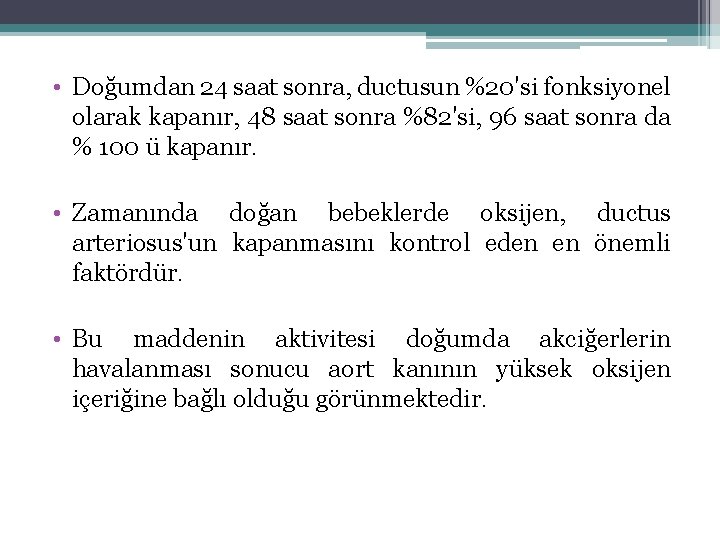  • Doğumdan 24 saat sonra, ductusun %20'si fonksiyonel olarak kapanır, 48 saat sonra