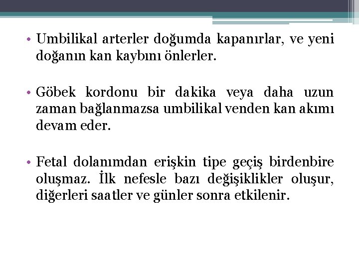  • Umbilikal arterler doğumda kapanırlar, ve yeni doğanın kaybını önlerler. • Göbek kordonu