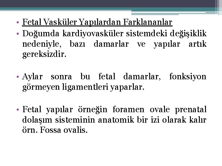  • Fetal Vasküler Yapılardan Farklananlar • Doğumda kardiyovasküler sistemdeki değişiklik nedeniyle, bazı damarlar