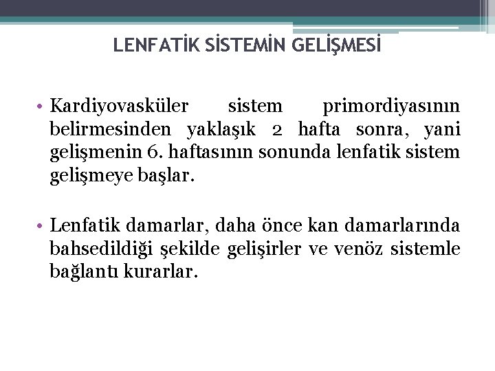 LENFATİK SİSTEMİN GELİŞMESİ • Kardiyovasküler sistem primordiyasının belirmesinden yaklaşık 2 hafta sonra, yani gelişmenin