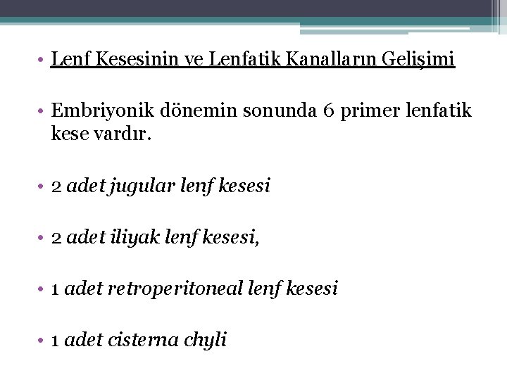  • Lenf Kesesinin ve Lenfatik Kanalların Gelişimi • Embriyonik dönemin sonunda 6 primer