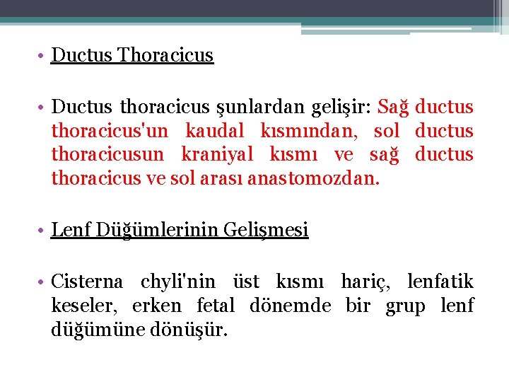  • Ductus Thoracicus • Ductus thoracicus şunlardan gelişir: Sağ ductus thoracicus'un kaudal kısmından,