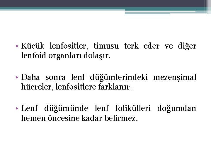  • Küçük lenfositler, timusu terk eder ve diğer lenfoid organları dolaşır. • Daha