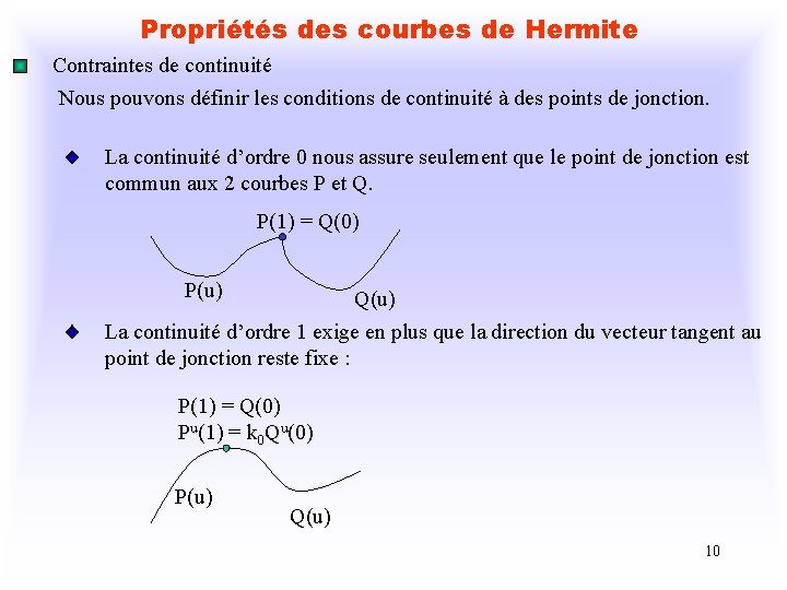 Propriétés des courbes de Hermite Contraintes de continuité Nous pouvons définir les conditions de