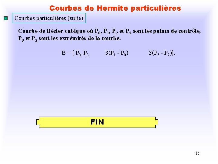 Courbes de Hermite particulières Courbes particulières (suite) Courbe de Bézier cubique où P 0,