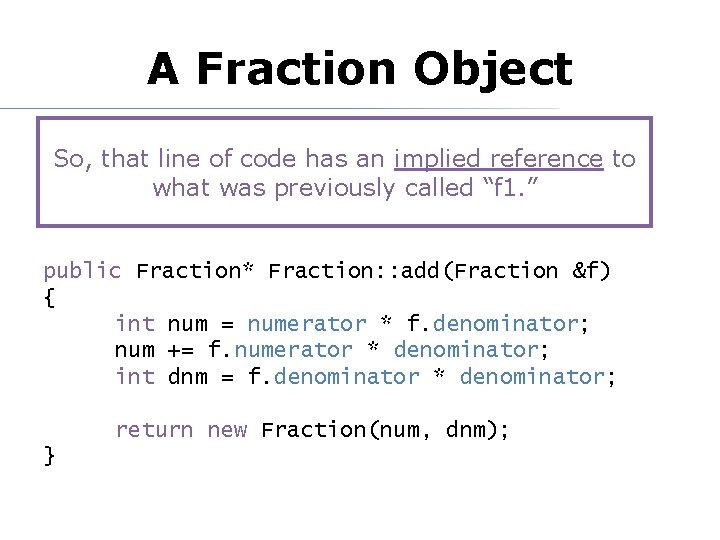 A Fraction Object So, that line of code has an implied reference to what