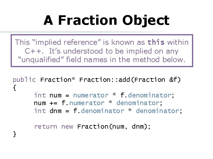 A Fraction Object This “implied reference” is known as this within C++. It’s understood