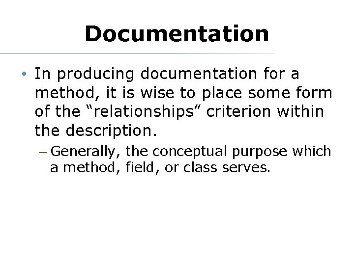Documentation • In producing documentation for a method, it is wise to place some