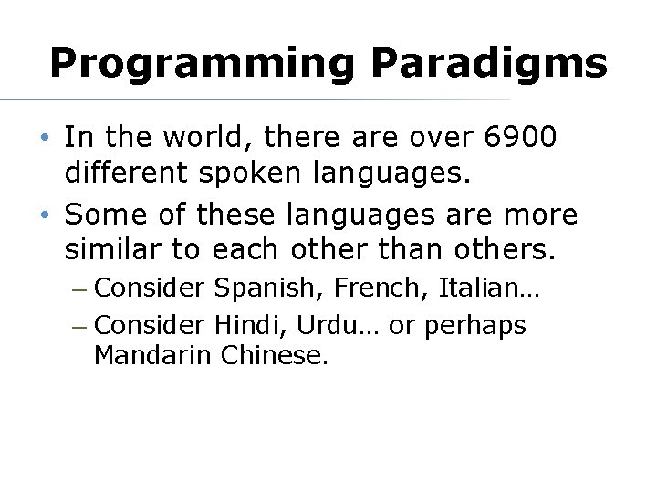 Programming Paradigms • In the world, there are over 6900 different spoken languages. •