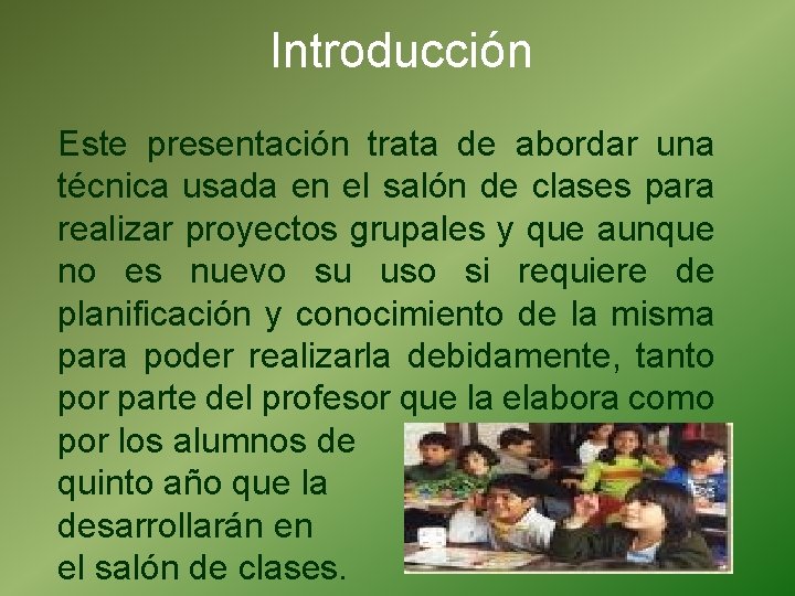 Introducción Este presentación trata de abordar una técnica usada en el salón de clases