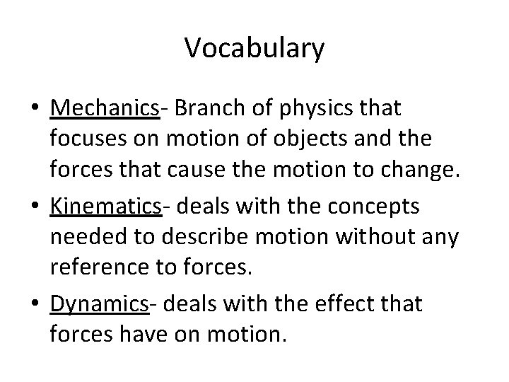 Vocabulary • Mechanics- Branch of physics that focuses on motion of objects and the