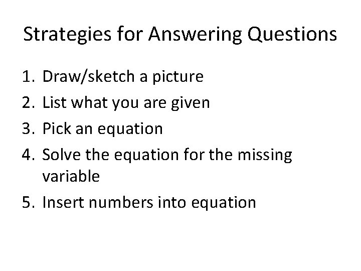 Strategies for Answering Questions 1. 2. 3. 4. Draw/sketch a picture List what you