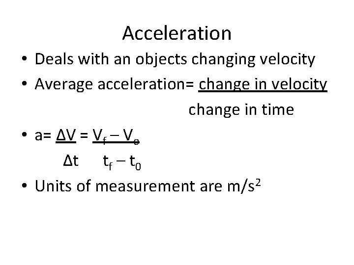 Acceleration • Deals with an objects changing velocity • Average acceleration= change in velocity