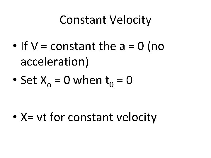 Constant Velocity • If V = constant the a = 0 (no acceleration) •