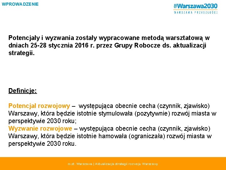 WPROWADZENIE Potencjały i wyzwania zostały wypracowane metodą warsztatową w dniach 25 -28 stycznia 2016