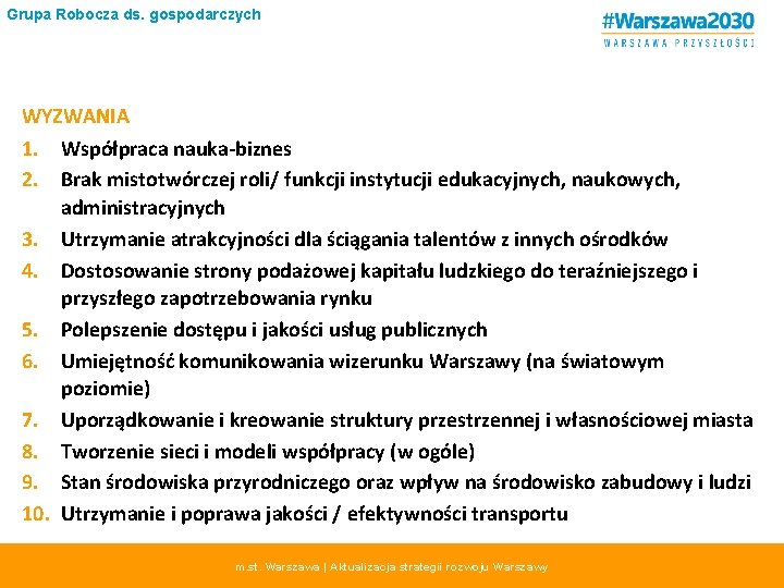 Grupa Robocza ds. gospodarczych WYZWANIA 1. Współpraca nauka-biznes 2. Brak mistotwórczej roli/ funkcji instytucji