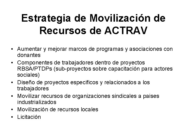 Estrategia de Movilización de Recursos de ACTRAV • Aumentar y mejorar marcos de programas