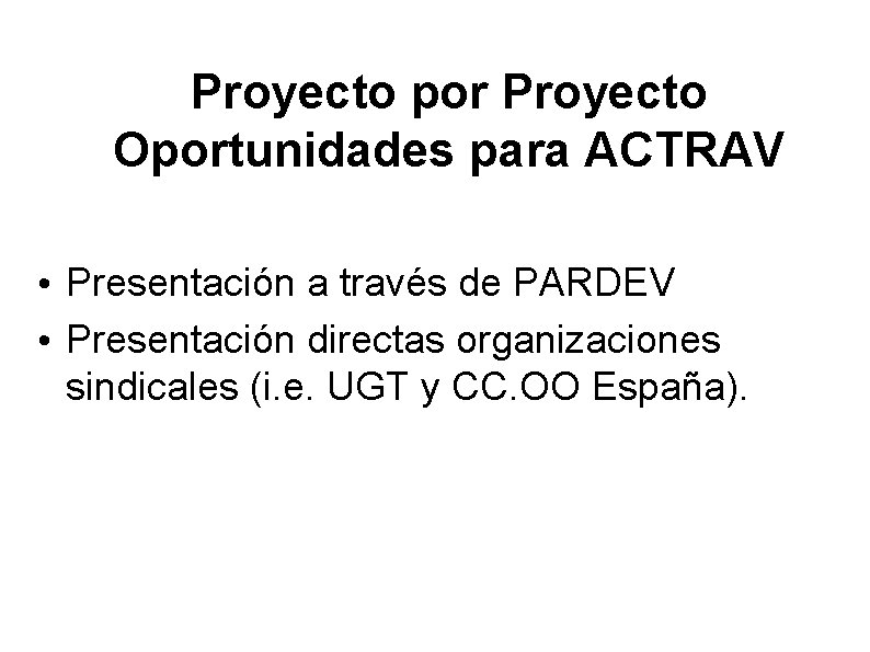 Proyecto por Proyecto Oportunidades para ACTRAV • Presentación a través de PARDEV • Presentación