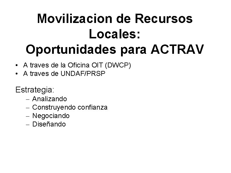 Movilizacion de Recursos Locales: Oportunidades para ACTRAV • A traves de la Oficina OIT