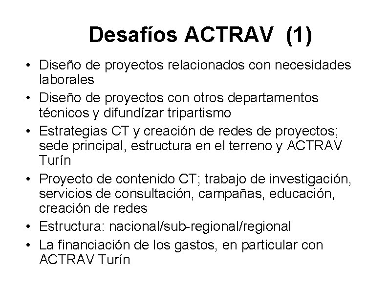 Desafíos ACTRAV (1) • Diseño de proyectos relacionados con necesidades laborales • Diseño de