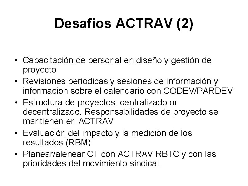 Desafios ACTRAV (2) • Capacitación de personal en diseño y gestión de proyecto •