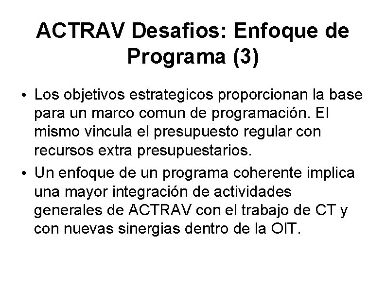 ACTRAV Desafios: Enfoque de Programa (3) • Los objetivos estrategicos proporcionan la base para