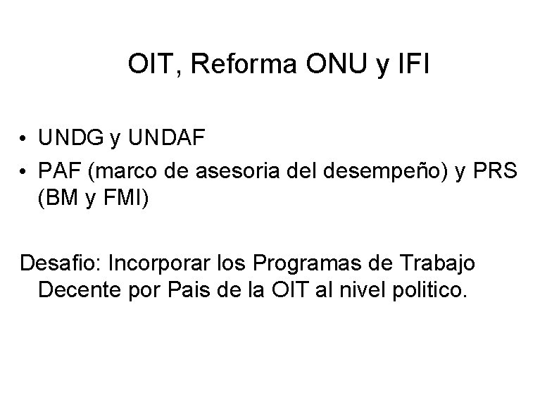 OIT, Reforma ONU y IFI • UNDG y UNDAF • PAF (marco de asesoria