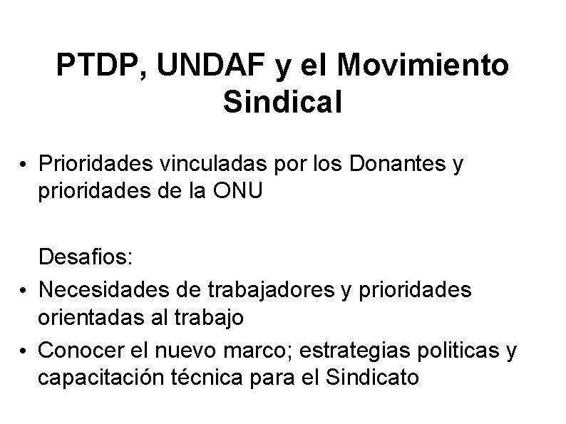 PTDP, UNDAF y el Movimiento Sindical • Prioridades vinculadas por los Donantes y prioridades