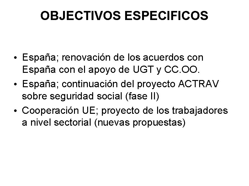 OBJECTIVOS ESPECIFICOS • España; renovación de los acuerdos con España con el apoyo de