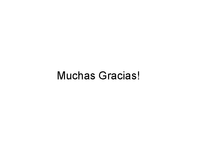 Muchas Gracias! 