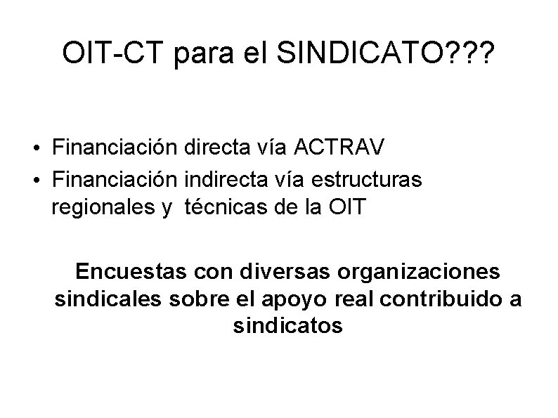 OIT-CT para el SINDICATO? ? ? • Financiación directa vía ACTRAV • Financiación indirecta