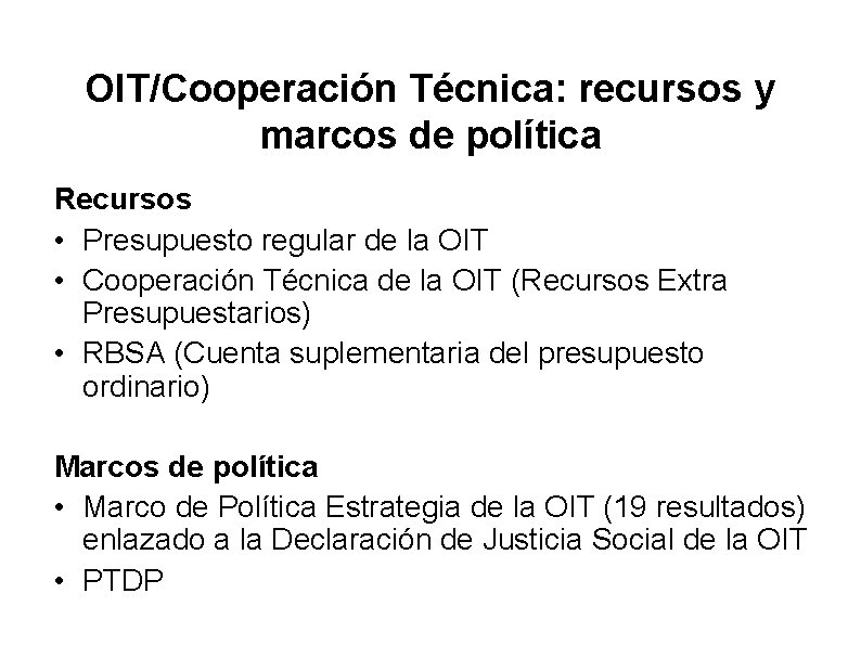 OIT/Cooperación Técnica: recursos y marcos de política Recursos • Presupuesto regular de la OIT