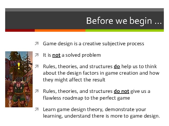 Before we begin … Game design is a creative subjective process It is not Before we begin … Game design is a creative subjective process It is not