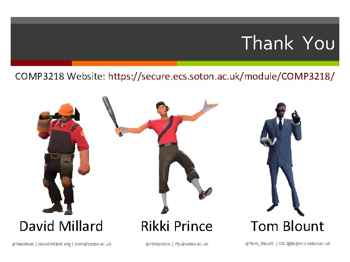 Thank You COMP 3218 Website: https: //secure. ecs. soton. ac. uk/module/COMP 3218/ David Millard Thank You COMP 3218 Website: https: //secure. ecs. soton. ac. uk/module/COMP 3218/ David Millard