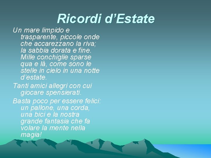 Ricordi d’Estate Un mare limpido e trasparente, piccole onde che accarezzano la riva; la