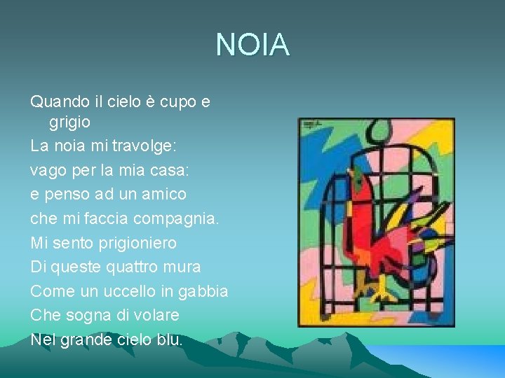 NOIA Quando il cielo è cupo e grigio La noia mi travolge: vago per