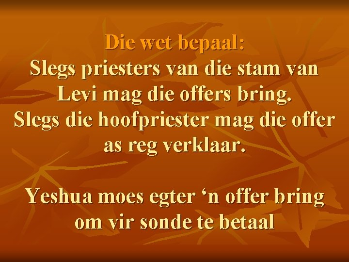 Die wet bepaal: Slegs priesters van die stam van Levi mag die offers bring.