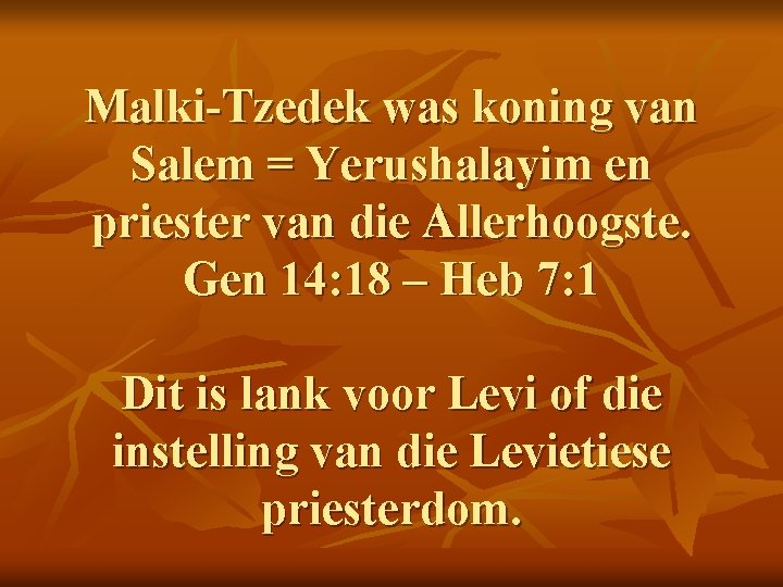 Malki-Tzedek was koning van Salem = Yerushalayim en priester van die Allerhoogste. Gen 14: