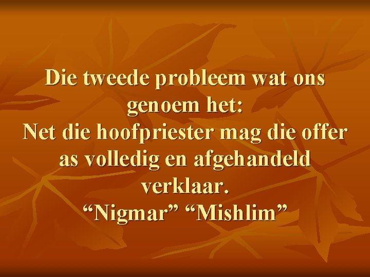 Die tweede probleem wat ons genoem het: Net die hoofpriester mag die offer as