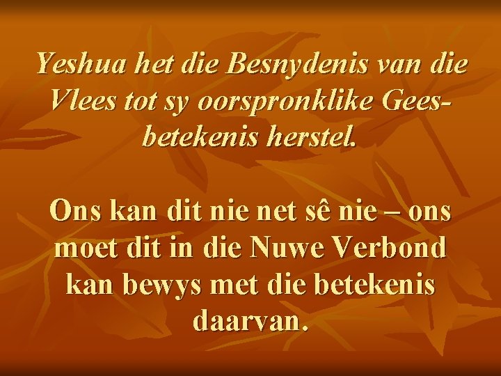 Yeshua het die Besnydenis van die Vlees tot sy oorspronklike Geesbetekenis herstel. Ons kan