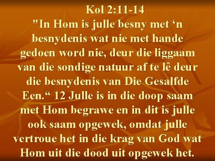 Kol 2: 11 -14 "In Hom is julle besny met ‘n besnydenis wat nie