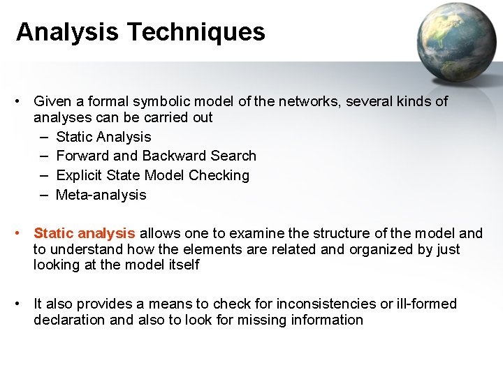 Analysis Techniques • Given a formal symbolic model of the networks, several kinds of