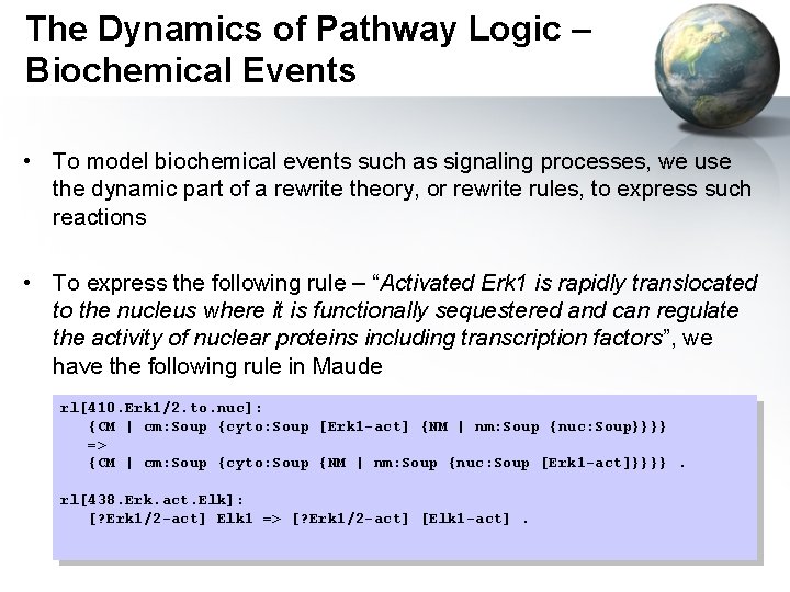 The Dynamics of Pathway Logic – Biochemical Events • To model biochemical events such