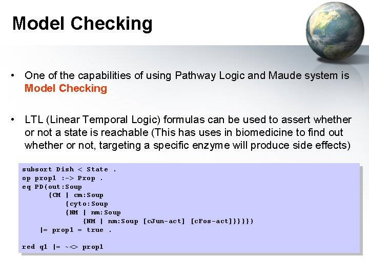 Model Checking • One of the capabilities of using Pathway Logic and Maude system