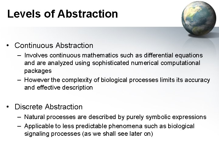 Levels of Abstraction • Continuous Abstraction – Involves continuous mathematics such as differential equations